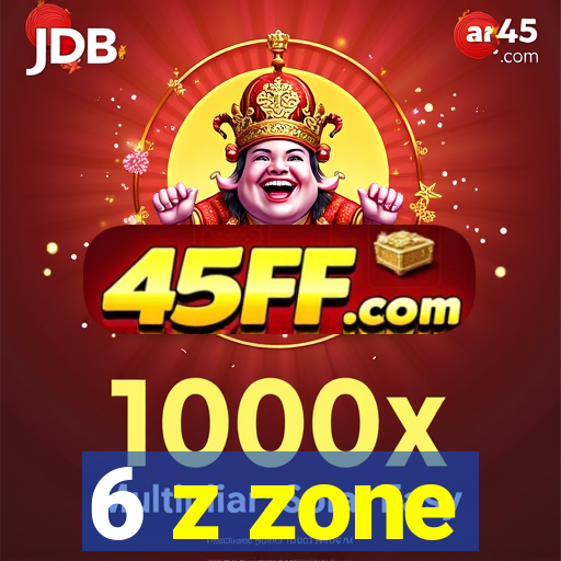 6 z zone